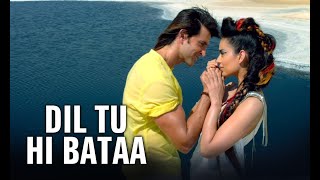 Dil Tu Hi Bataa Krrish 3 Full Video Song  Hrithik Roshan Kangana Ranaut 1080p