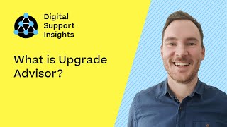 What is Upgrade Advisor? | Digital Support Insights