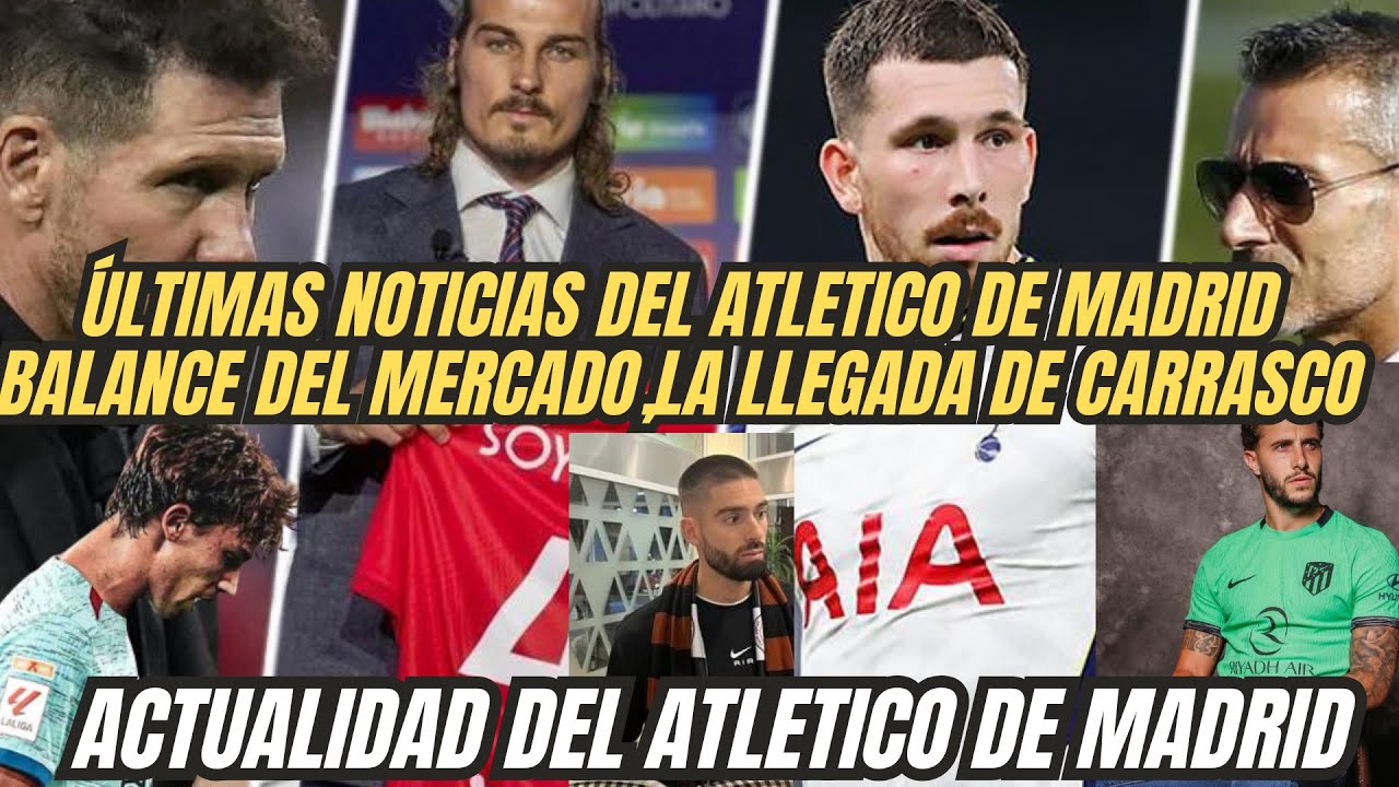 ÚLTIMAS NOTICIAS DEL ATLETICO DE MADRID BALANCE DEL MERCADO,LA LLEGADA ...