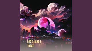 Let's Have a Toast