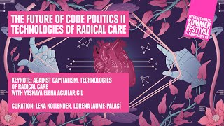 The Future of Code Politics:  Keynote: Against capitalism. Technologies of radical care