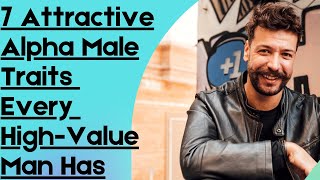 7 Attractive Alpha Male Traits Every High-Value Man Has