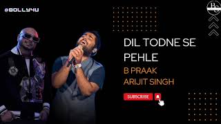 Dil Todne Se Pehle Full lyrics Song||Arijit Singh,B PraaK,Jaani||Sad 😢 Full Song Lyrics|Album Mashup