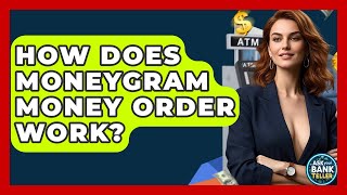 How Does MoneyGram Money Order Work? - Ask Your Bank Teller