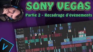 TOUT sur le Recadrage d'Évènements - Tuto Sony Vegas : Partie 2