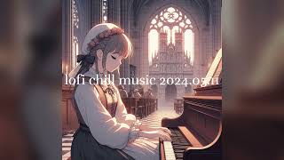 lofi chill music 2024.05.11