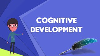 What is Cognitive development?, Explain Cognitive development, Define Cognitive development