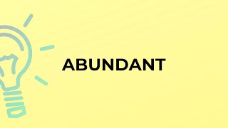 What is the meaning of the word ABUNDANT?