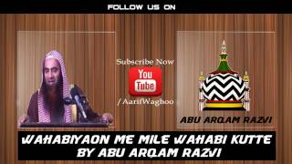 Wahabiyon Me Mile Wahabi Kutte By Abu Arqam Razvi