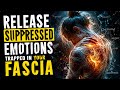Release suppressed emotions trapped in your fascia