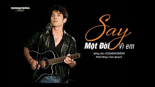 Say Một Đời Vì Em (Phiên bản nam) - HƯƠNGMYBÔNG |Phiên bản do tác giả phát hành