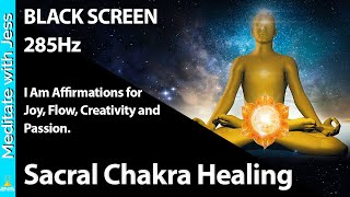 Black screen "I AM" Affirmations WHILE YOU SLEEP! Reprogram Sacral Chakra for JOY, PASSION & FLOW