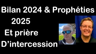 Bilan 2024 \u0026 Prophéties 2025 + prière d’intercession - avec Xavier AYRAL