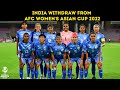 India Withdraw From AFC Women's Asian Cup 2022 | India vs Chinese Taipei Cancelled