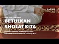 Kajian Kamis Malam - Betulkan Sholat Kita