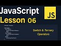 JavaScript Lesson 06 | Switch & Ternary Operators (switch statement & ? : )