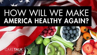 How Will We Make America Healthy Again?