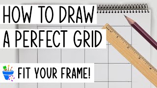 How to Draw a Perfect Grid | Size Your Art to Fit Your Frame!