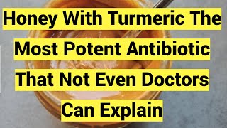 Honey With Turmeric The Most Potent Antibiotic That Not Even Doctors Can Explain