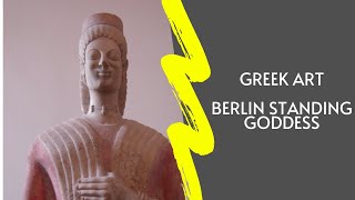 Ancient Greek Art: Berlin Standing Goddess