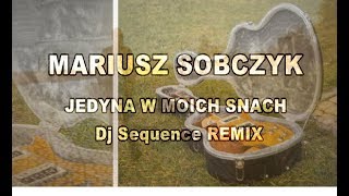 Mariusz Sobczyk - Jedyna w moich snach (Dj Sequence Remix)