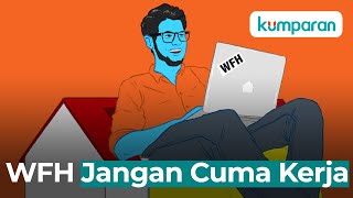 WFH Jangan Cuma Kerja