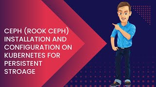 Ceph (ROOK CEPH) Installation and Configuration on Kubernetes for Persistent Stroage