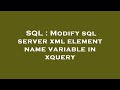 SQL : Modify sql server xml element name variable in xquery