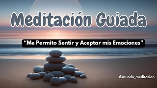 Meditación Guiada / Me Permito Sentir y Aceptar mis Emociones