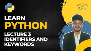 Lecture 3 - Identifiers and Keywords || Python Programming
