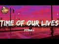 Playlist | Time of Our Lives - Pitbull (Lyrics) | Fat Cat