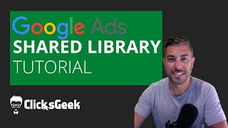 Google Ads Shared Library Tutorial From a Google ads expert