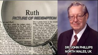 Dr. John Phillips - Ruth (A Picture of Redemption) Full Sermon