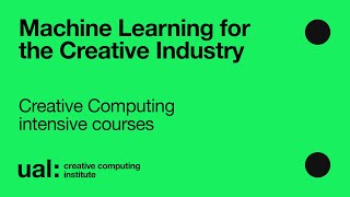 Machine Learning for the Creative Industry - Creative Computing intensive courses