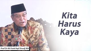 Kita Harus Kaya ?   ~ Prof Dr KH Said Aqil Sirodj MA