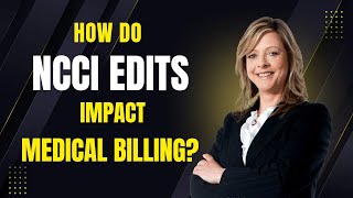 How do NCCI Edits impact Medical Billing?