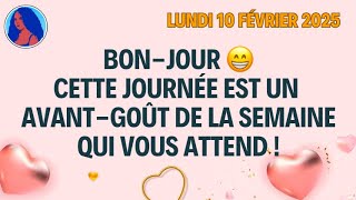 BON-JOUR 😁 CETTE JOURNÉE EST UN AVANT-GOÛT DE LA SEMAINE QUI VOUS ATTEND ! Le 10/02/2025 😁