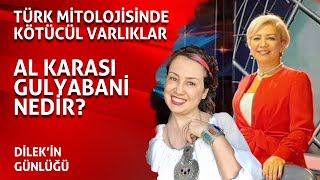 Al Karası, Gulyabani nedir? Türk Mitolojisinde kötücül varlıklar | Dilek'in Günlüğü