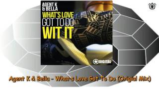 Agent K & Bella - What·s Love Got To Do Wit It (Original Mix)