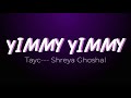 Yimmy Yimmy ( Lyrics ) Tayc - Shreya Ghoshal | @lyricalsounds #lyrics