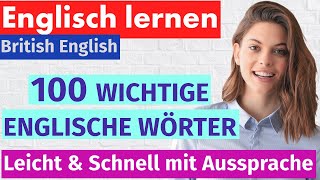 100 wichtige englische Wörter für Anfänger: Lerne schnell und einfach mit Aussprache und Beispiel