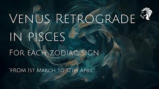 Venus Retrograde in Pisces (1st of March to 12th of April)