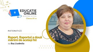 Matematică, Clasa a VI-a, Raport. Raportul a două mărimi de același fel