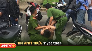 Tin tức an ninh trật tự nóng, thời sự Việt Nam mới nhất 24h trưa ngày 31/5 | ANTV