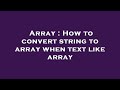 Array : How to convert string to array when text like array