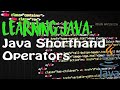 LEARNING JAVA: Shorthand Operators