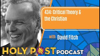 434: Critical Theory \u0026 the Christian with David Fitch