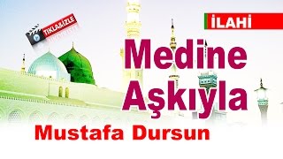 Medine Aşkıyla | Mustafa Dursun  | İlahi |