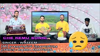 CHE KEMU SONNI | SINGER WASEEM  |#TOPHITKASHMIRISONG