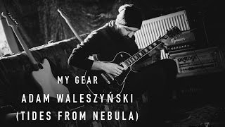 My Gear - Adam Waleszyński (Tides From Nebula)